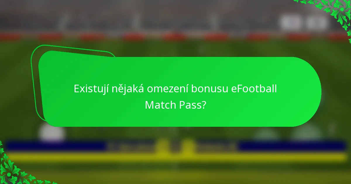 Existují nějaká omezení bonusu eFootball Match Pass?