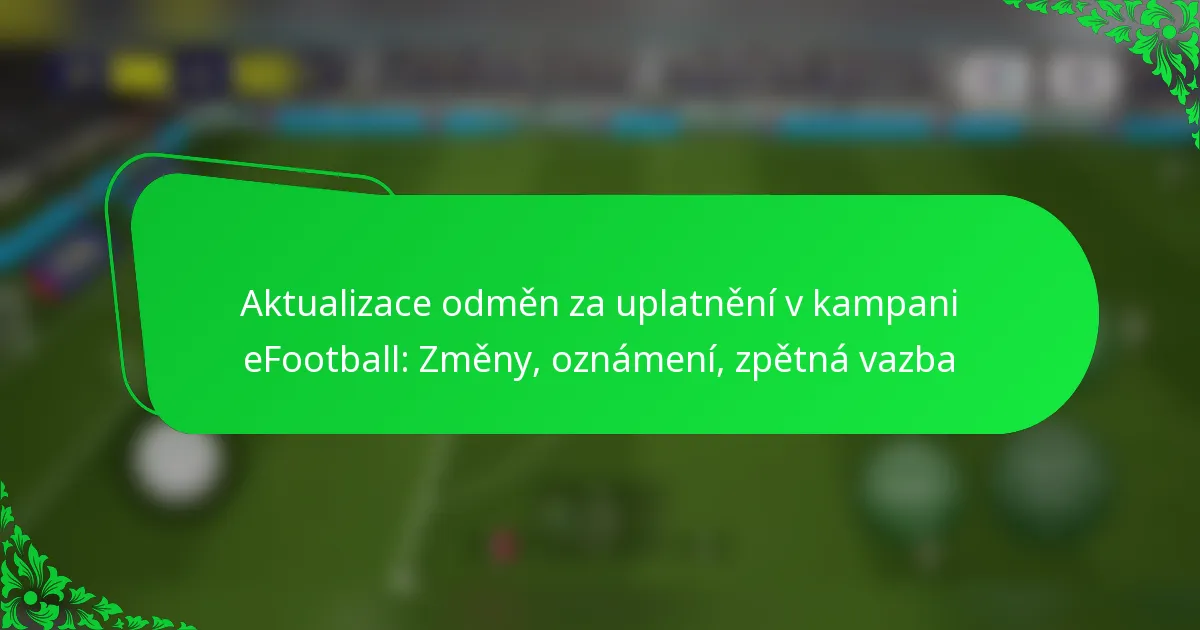 Aktualizace odměn za uplatnění v kampani eFootball: Změny, oznámení, zpětná vazba