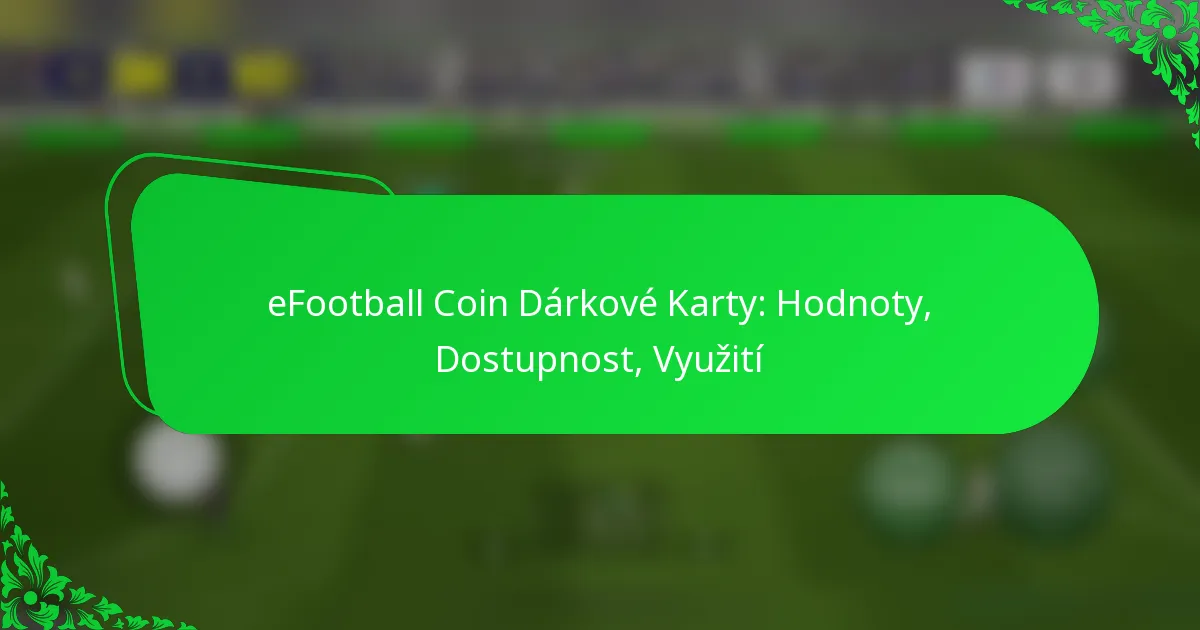 eFootball Coin Dárkové Karty: Hodnoty, Dostupnost, Využití