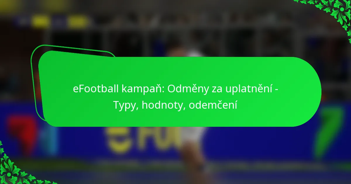 eFootball kampaň: Odměny za uplatnění – Typy, hodnoty, odemčení