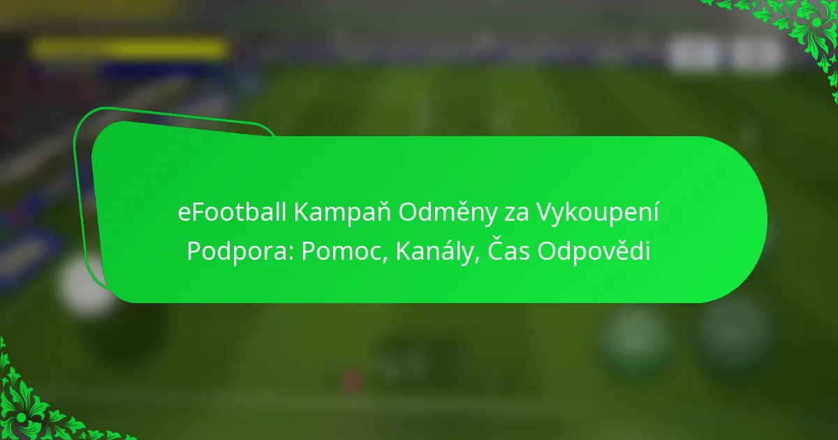 eFootball Kampaň Odměny za Vykoupení Podpora: Pomoc, Kanály, Čas Odpovědi