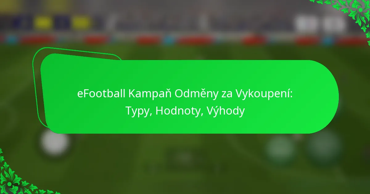 eFootball Kampaň Odměny za Vykoupení: Typy, Hodnoty, Výhody