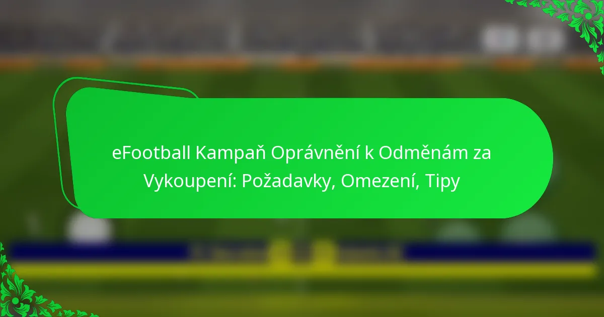 eFootball Kampaň Oprávnění k Odměnám za Vykoupení: Požadavky, Omezení, Tipy