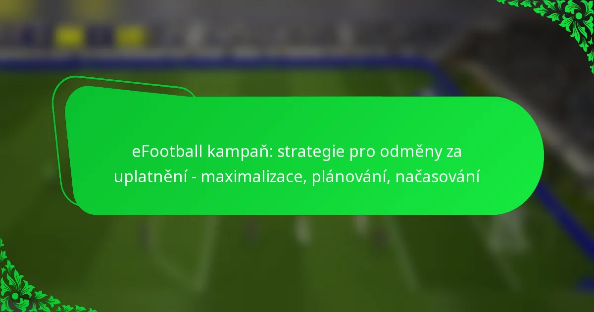eFootball kampaň: strategie pro odměny za uplatnění – maximalizace, plánování, načasování