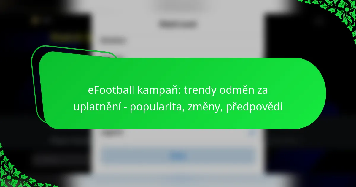 eFootball kampaň: trendy odměn za uplatnění – popularita, změny, předpovědi