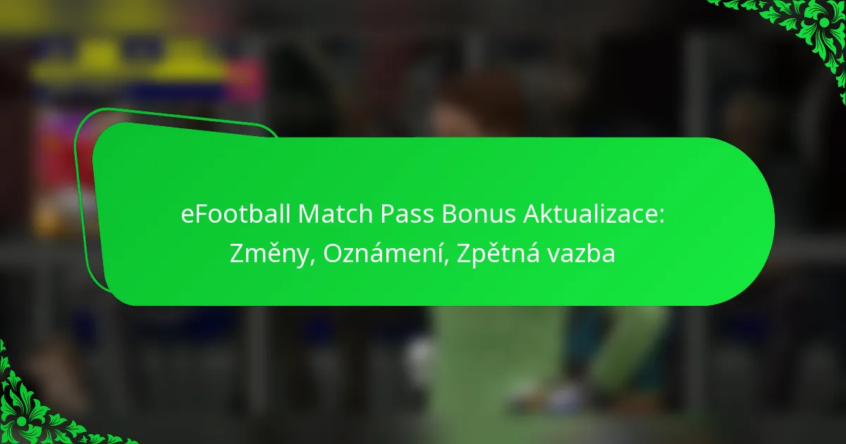eFootball Match Pass Bonus Aktualizace: Změny, Oznámení, Zpětná vazba