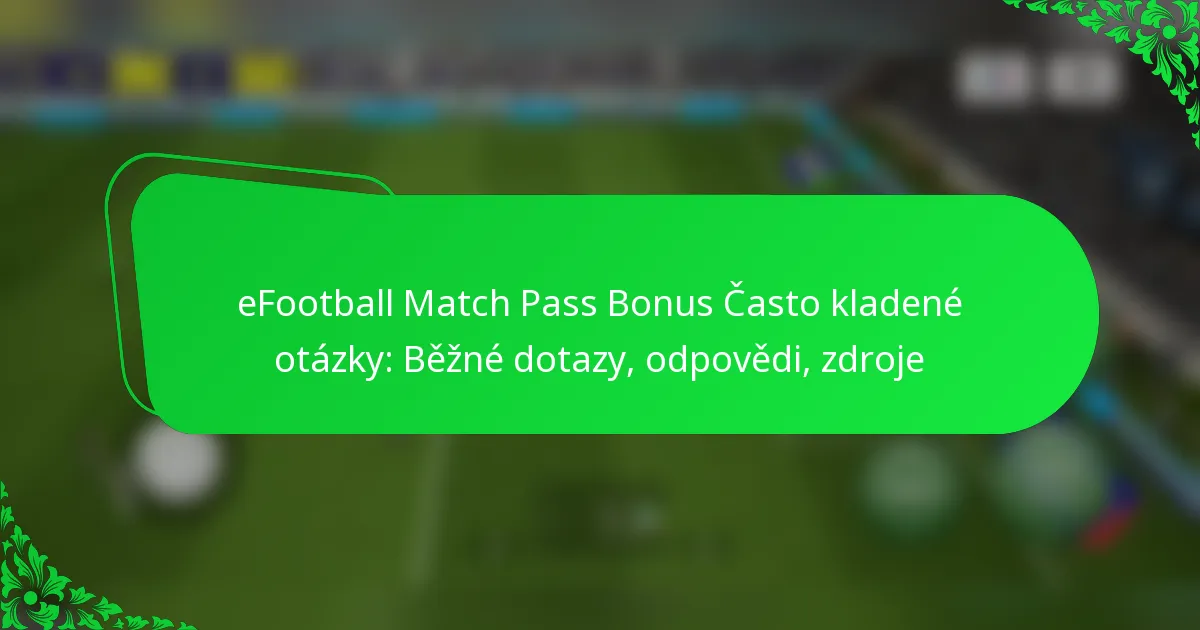 eFootball Match Pass Bonus Často kladené otázky: Běžné dotazy, odpovědi, zdroje