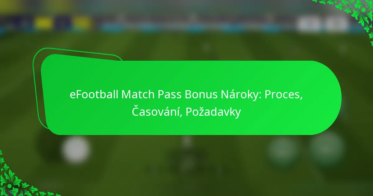 eFootball Match Pass Bonus Nároky: Proces, Časování, Požadavky