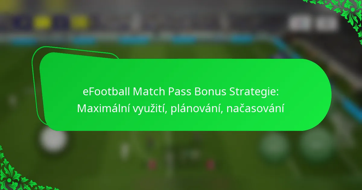 eFootball Match Pass Bonus Strategie: Maximální využití, plánování, načasování