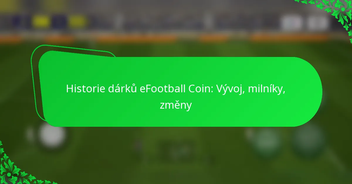 Historie dárků eFootball Coin: Vývoj, milníky, změny