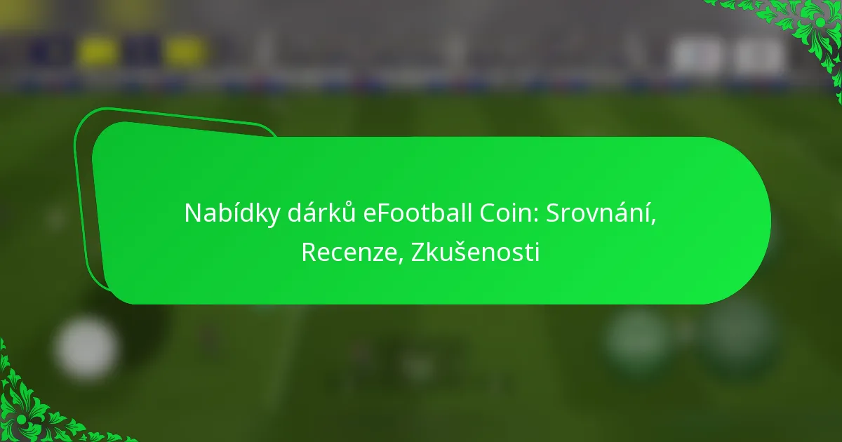 Nabídky dárků eFootball Coin: Srovnání, Recenze, Zkušenosti