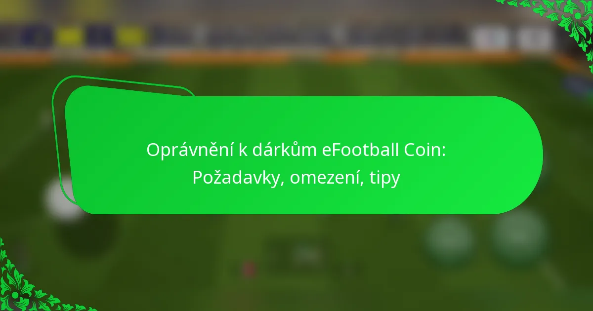 Oprávnění k dárkům eFootball Coin: Požadavky, omezení, tipy