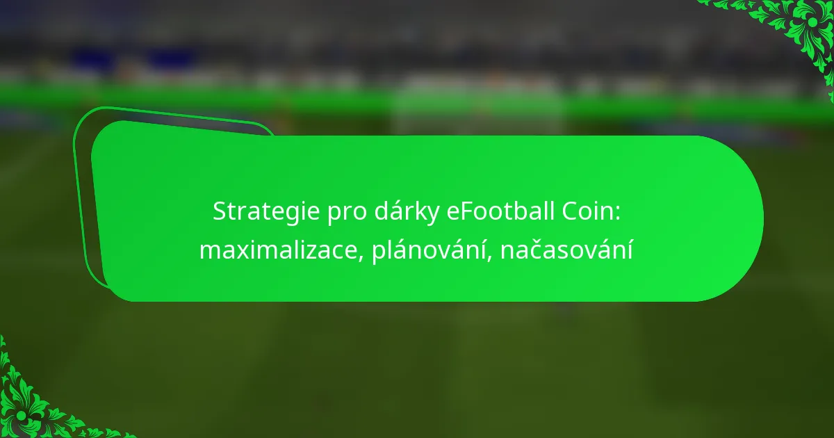 Strategie pro dárky eFootball Coin: maximalizace, plánování, načasování
