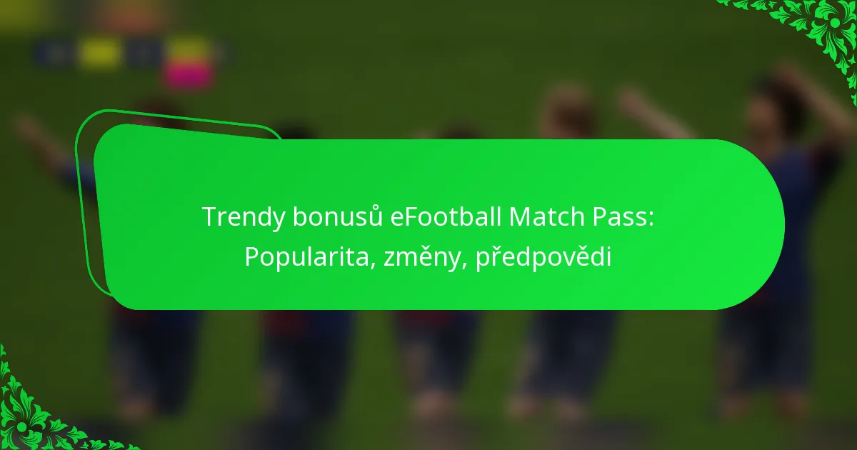 Trendy bonusů eFootball Match Pass: Popularita, změny, předpovědi