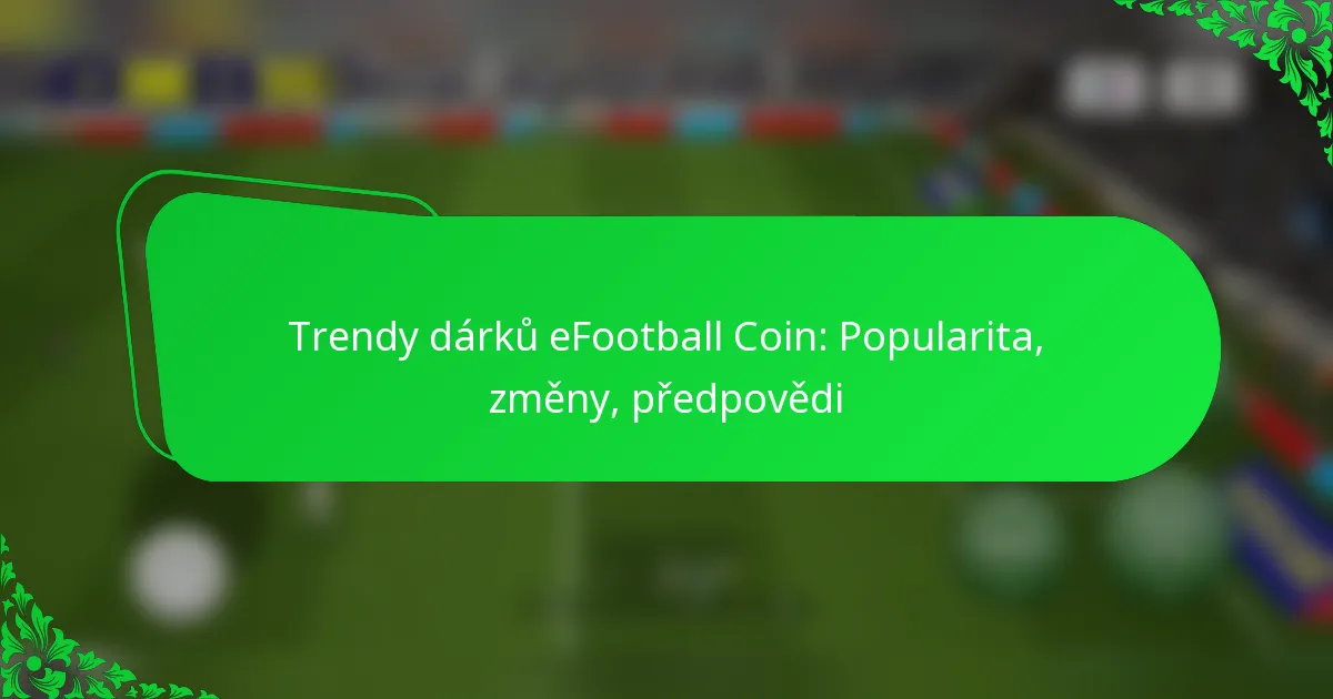 Trendy dárků eFootball Coin: Popularita, změny, předpovědi