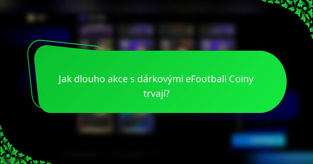 Jak dlouho akce s dárkovými eFootball Coiny trvají?