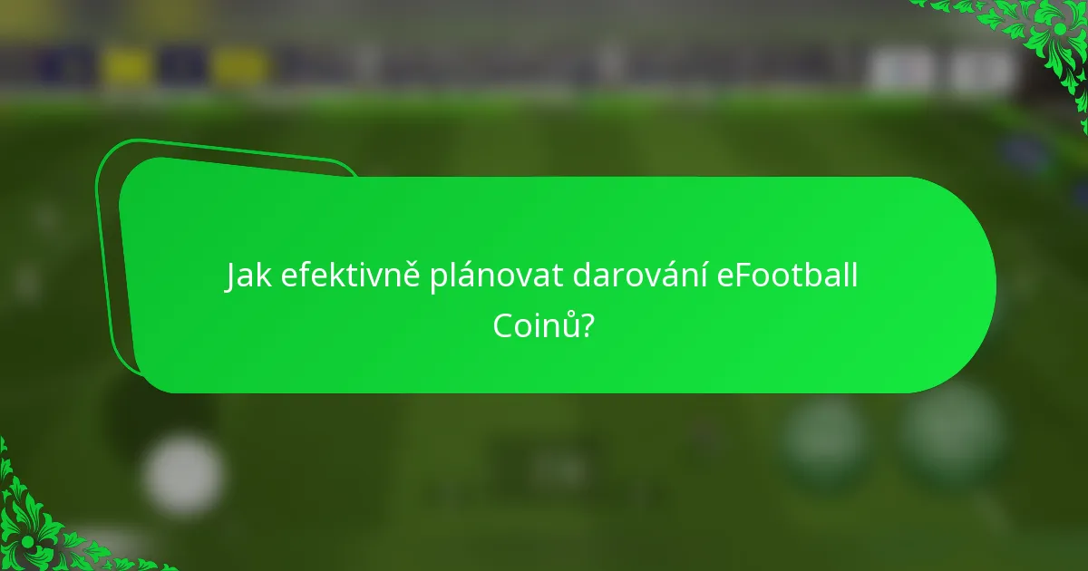 Jak efektivně plánovat darování eFootball Coinů?