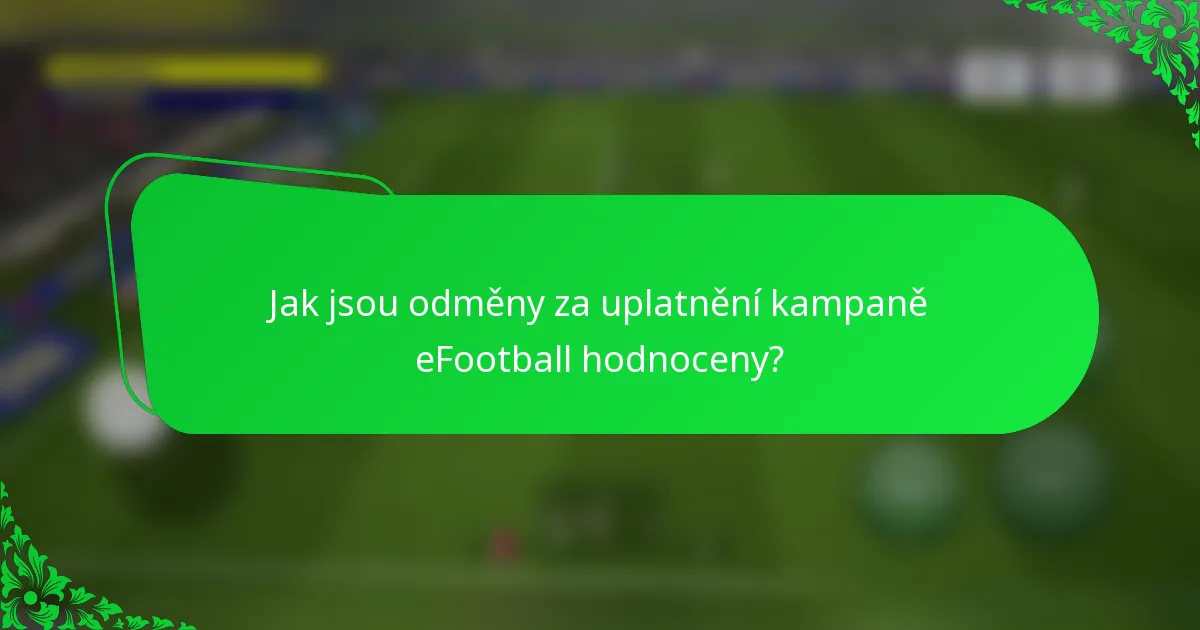 Jak jsou odměny za uplatnění kampaně eFootball hodnoceny?