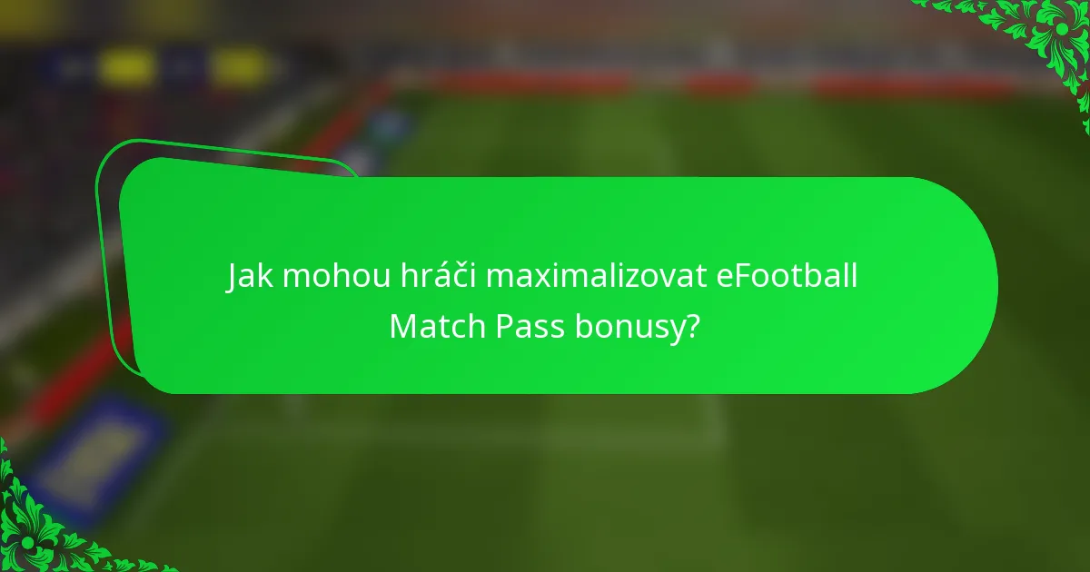Jak mohou hráči maximalizovat eFootball Match Pass bonusy?