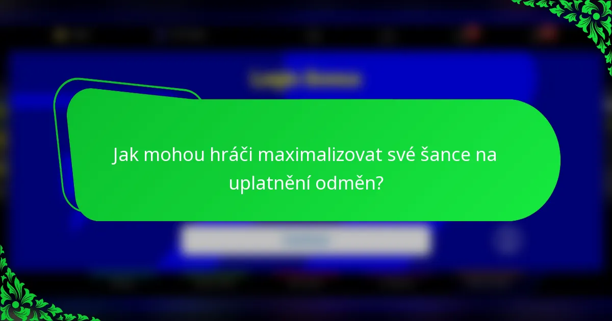 Jak mohou hráči maximalizovat své šance na uplatnění odměn?