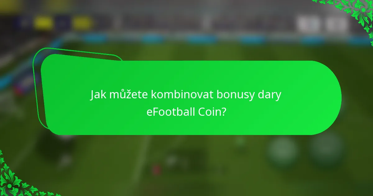 Jak můžete kombinovat bonusy dary eFootball Coin?