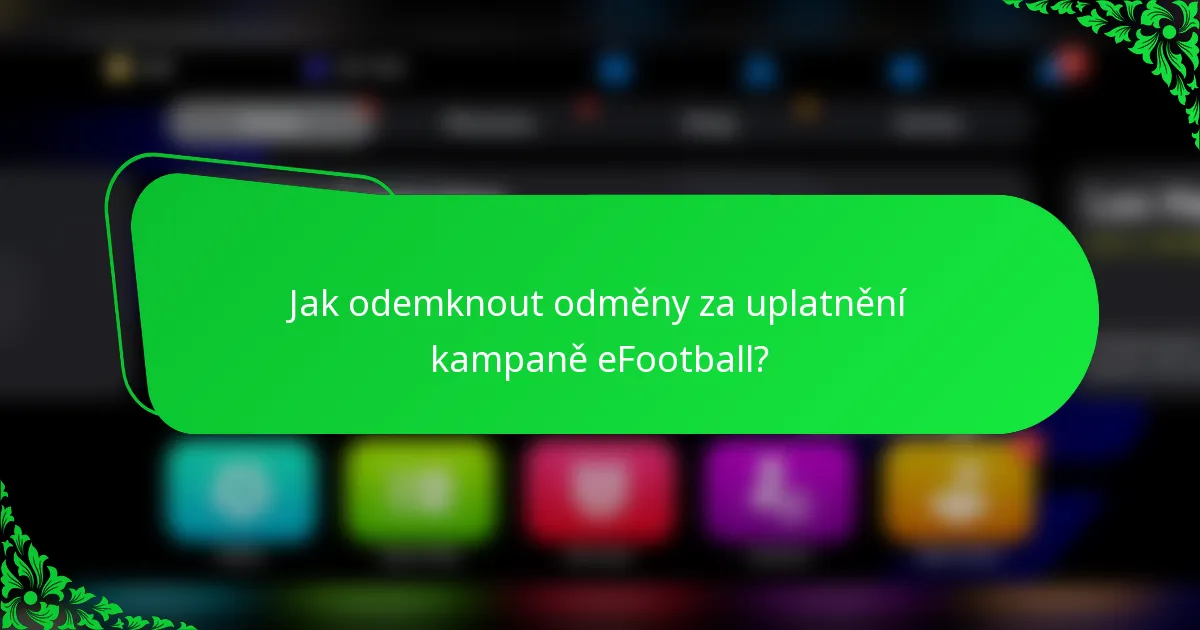 Jak odemknout odměny za uplatnění kampaně eFootball?