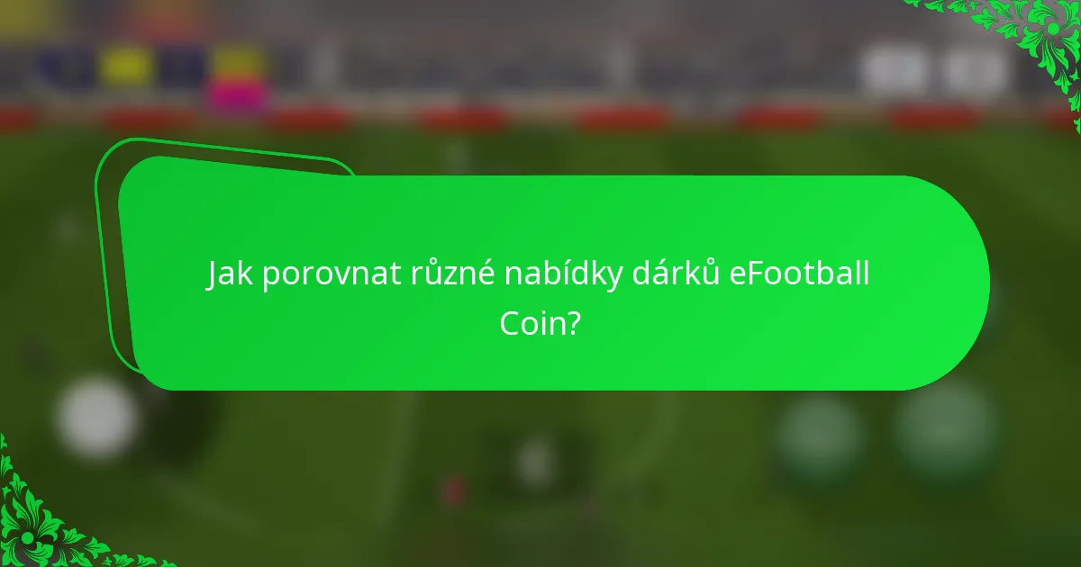 Jak porovnat různé nabídky dárků eFootball Coin?