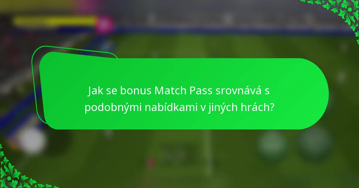 Jak se bonus Match Pass srovnává s podobnými nabídkami v jiných hrách?