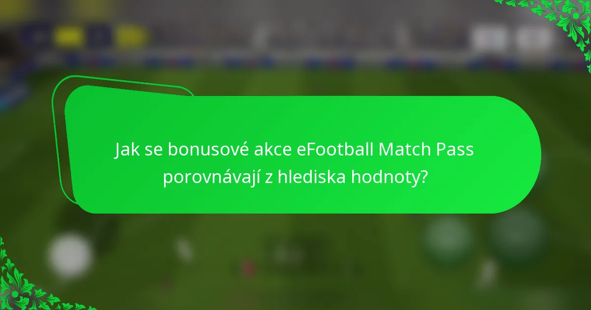 Jak se bonusové akce eFootball Match Pass porovnávají z hlediska hodnoty?