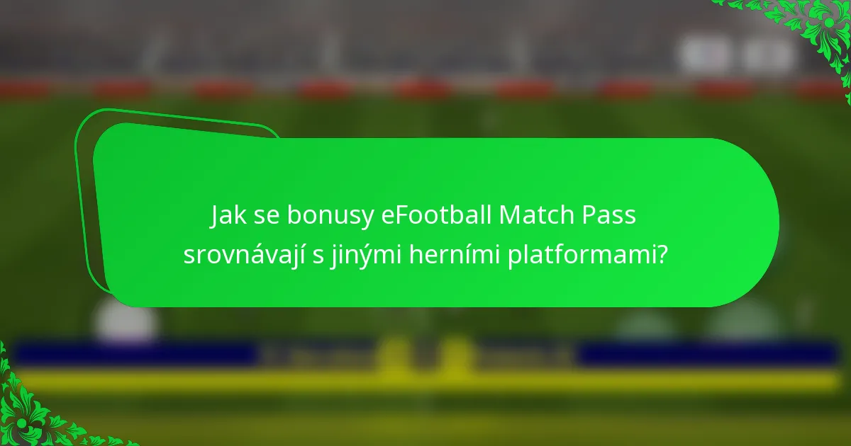 Jak se bonusy eFootball Match Pass srovnávají s jinými herními platformami?