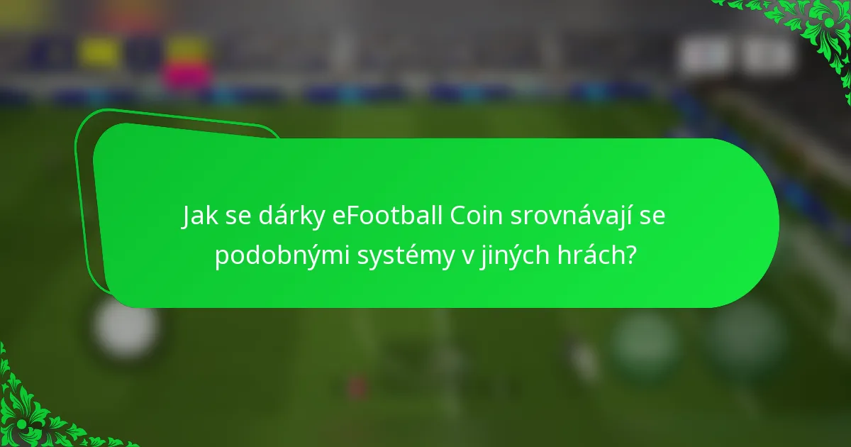 Jak se dárky eFootball Coin srovnávají se podobnými systémy v jiných hrách?