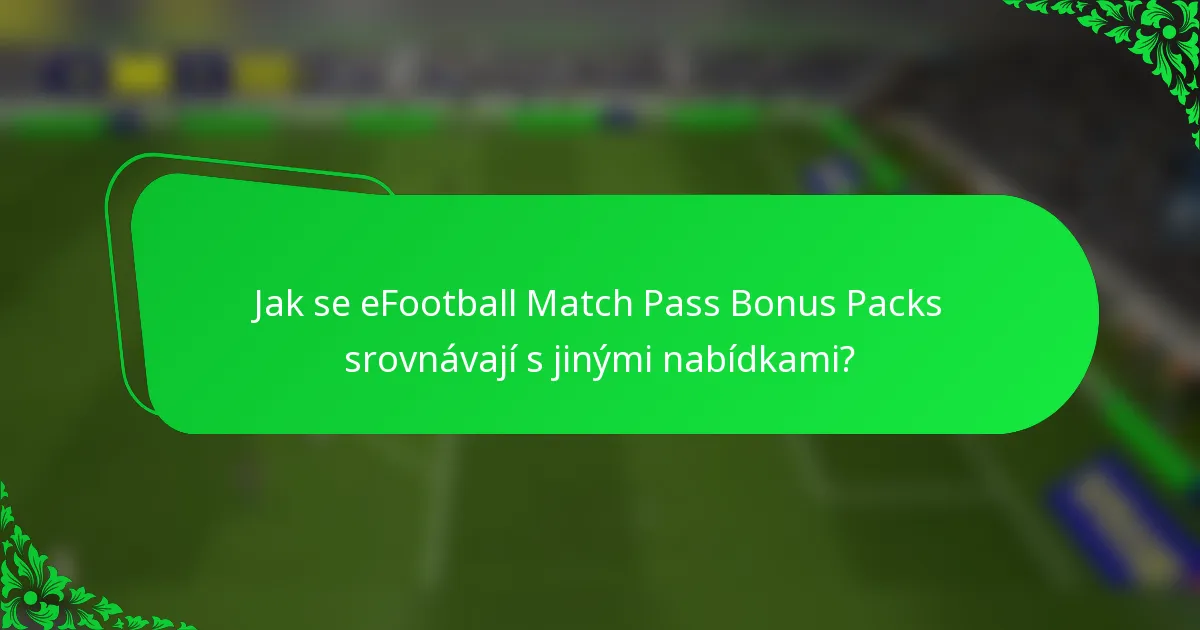 Jak se eFootball Match Pass Bonus Packs srovnávají s jinými nabídkami?