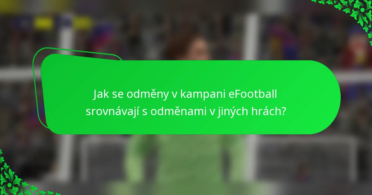 Jak se odměny v kampani eFootball srovnávají s odměnami v jiných hrách?