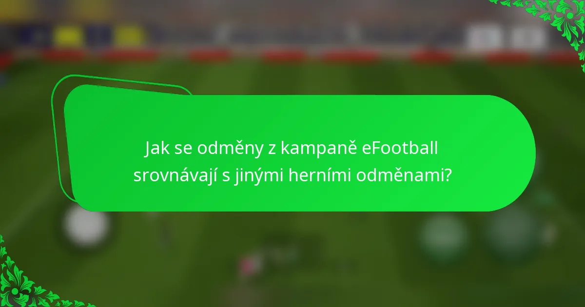 Jak se odměny z kampaně eFootball srovnávají s jinými herními odměnami?