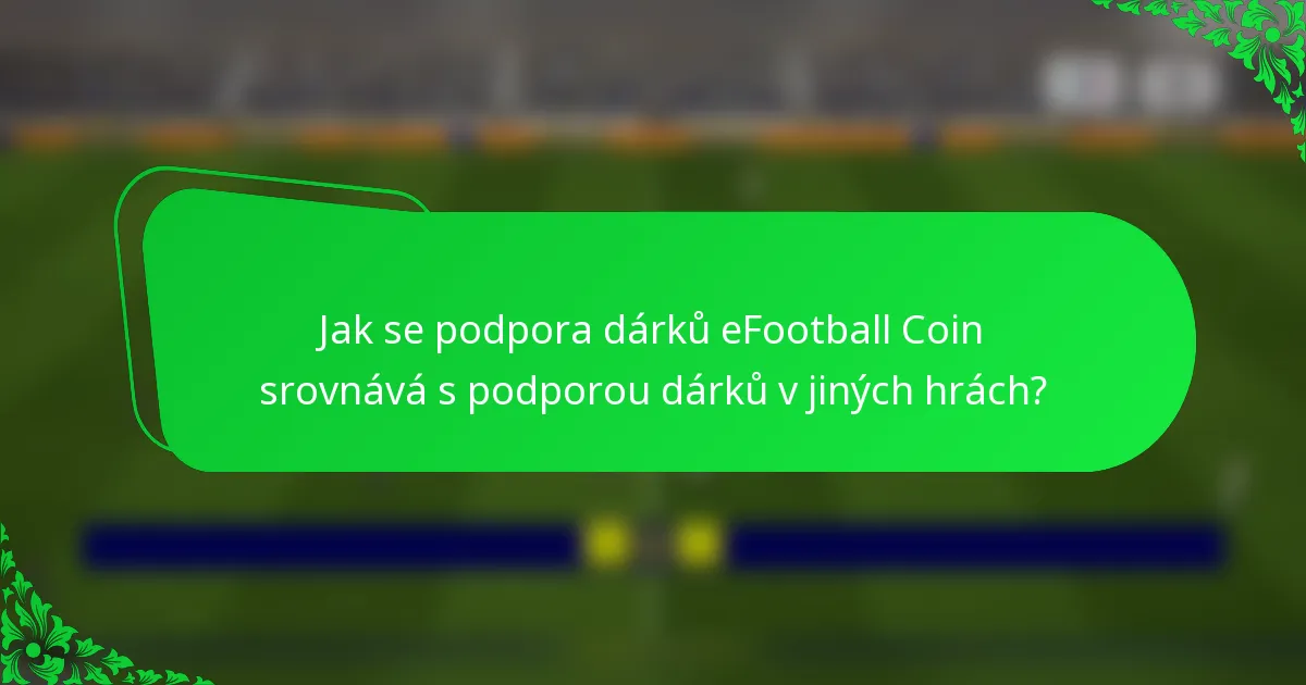 Jak se podpora dárků eFootball Coin srovnává s podporou dárků v jiných hrách?