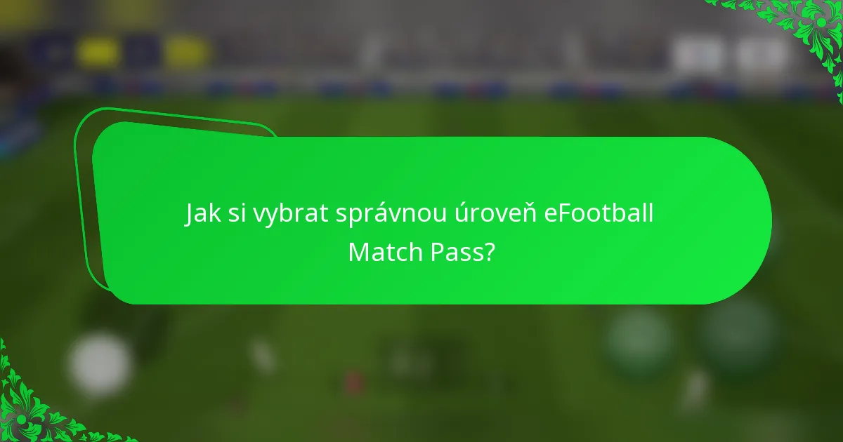 Jak si vybrat správnou úroveň eFootball Match Pass?