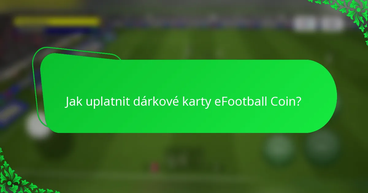 Jak uplatnit dárkové karty eFootball Coin?