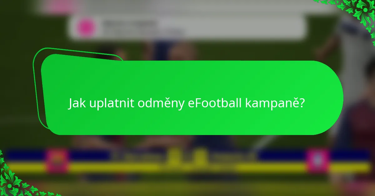 Jak uplatnit odměny eFootball kampaně?
