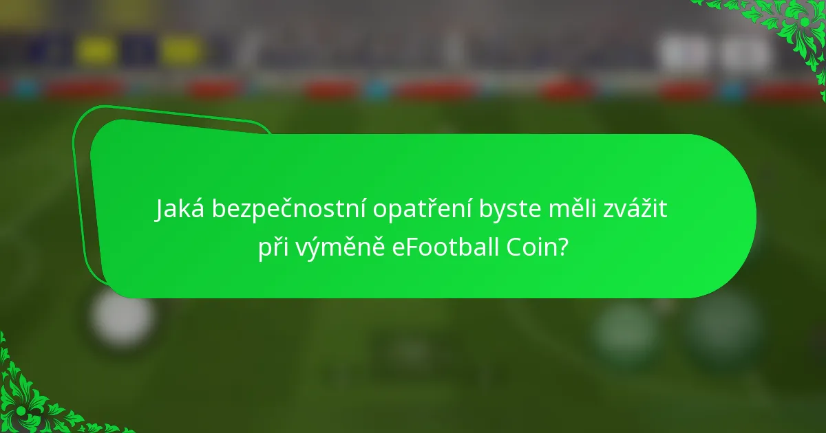 Jaká bezpečnostní opatření byste měli zvážit při výměně eFootball Coin?