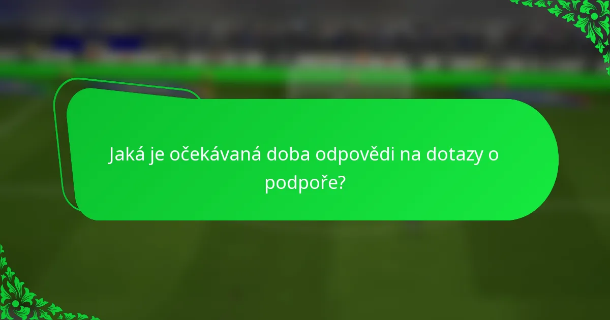 Jaká je očekávaná doba odpovědi na dotazy o podpoře?