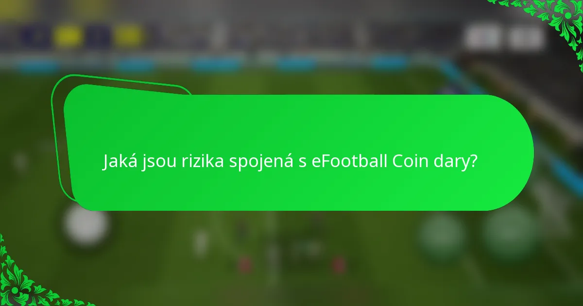Jaká jsou rizika spojená s eFootball Coin dary?