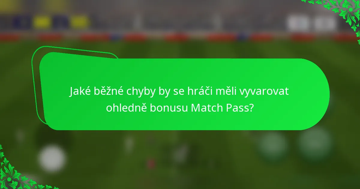 Jaké běžné chyby by se hráči měli vyvarovat ohledně bonusu Match Pass?