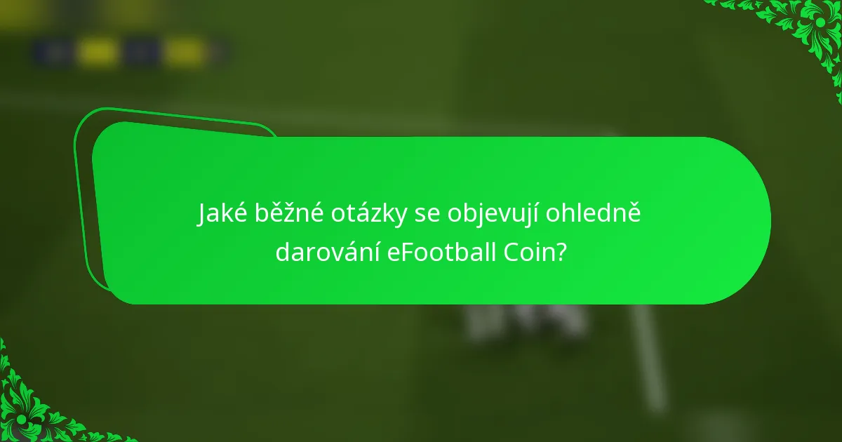 Jaké běžné otázky se objevují ohledně darování eFootball Coin?