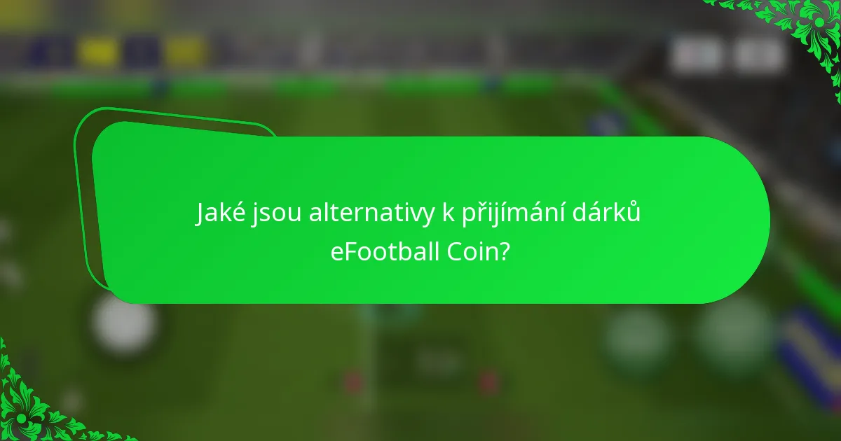 Jaké jsou alternativy k přijímání dárků eFootball Coin?