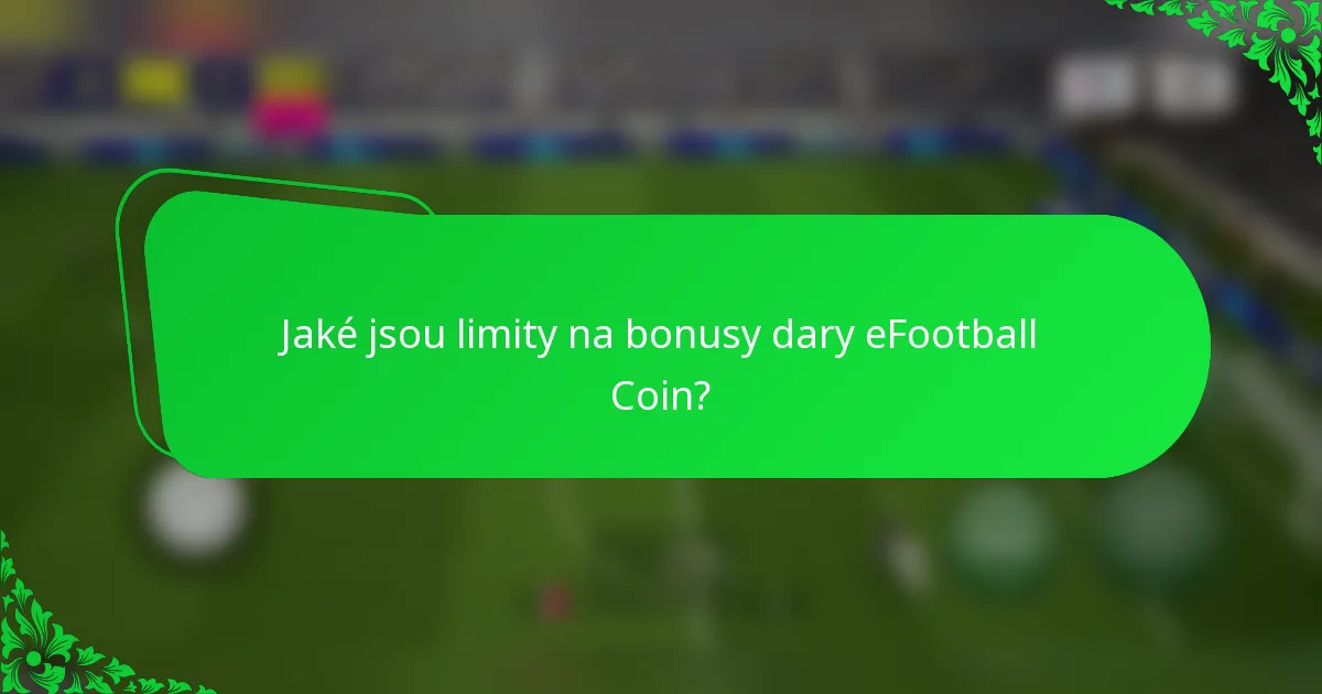 Jaké jsou limity na bonusy dary eFootball Coin?