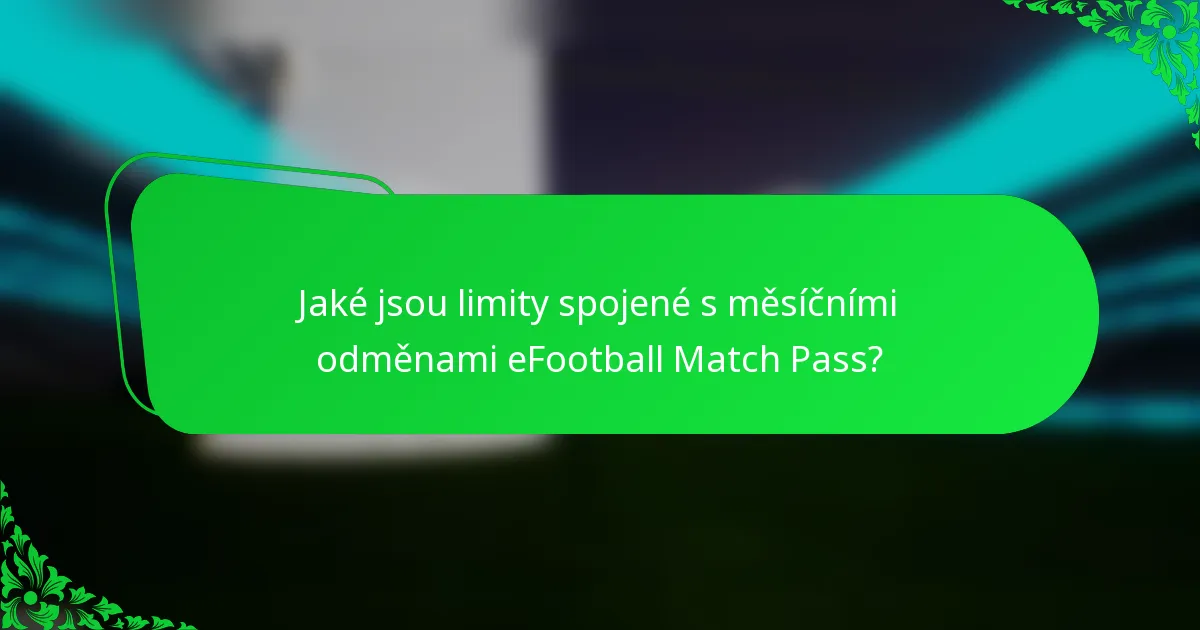 Jaké jsou limity spojené s měsíčními odměnami eFootball Match Pass?
