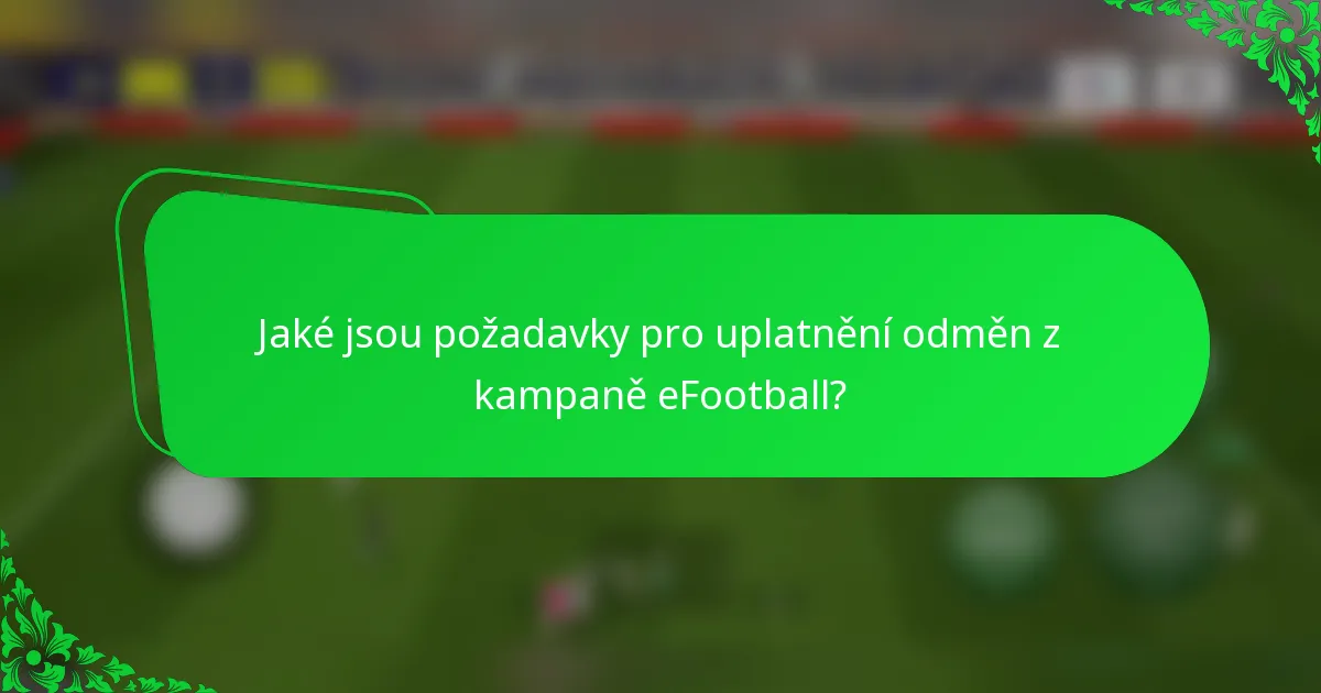Jaké jsou požadavky pro uplatnění odměn z kampaně eFootball?