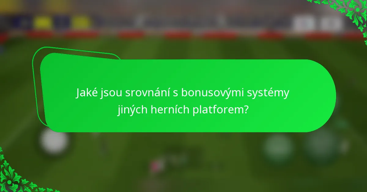Jaké jsou srovnání s bonusovými systémy jiných herních platforem?