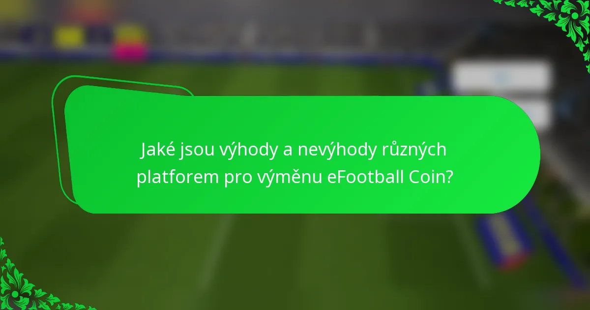 Jaké jsou výhody a nevýhody různých platforem pro výměnu eFootball Coin?