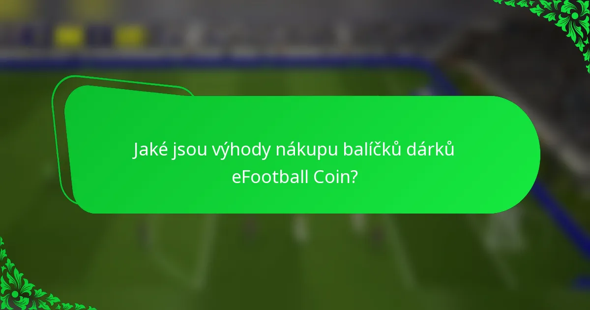 Jaké jsou výhody nákupu balíčků dárků eFootball Coin?